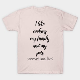 I Like Cooking My Family And My Pets Funny Gifts T-Shirt